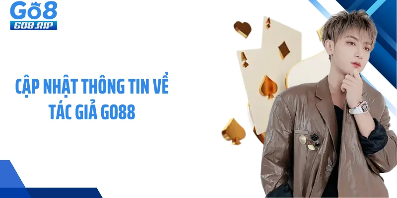 Cập nhật thông tin về tác giả GO88