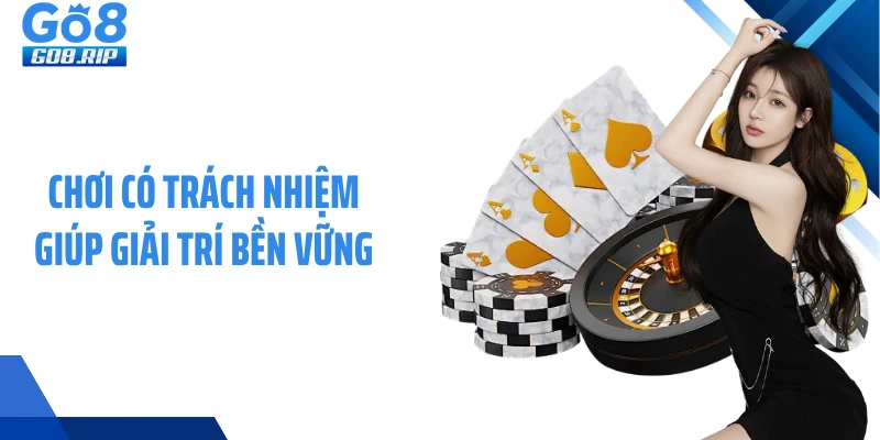 Chơi có trách nhiệm giúp giải trí bền vững