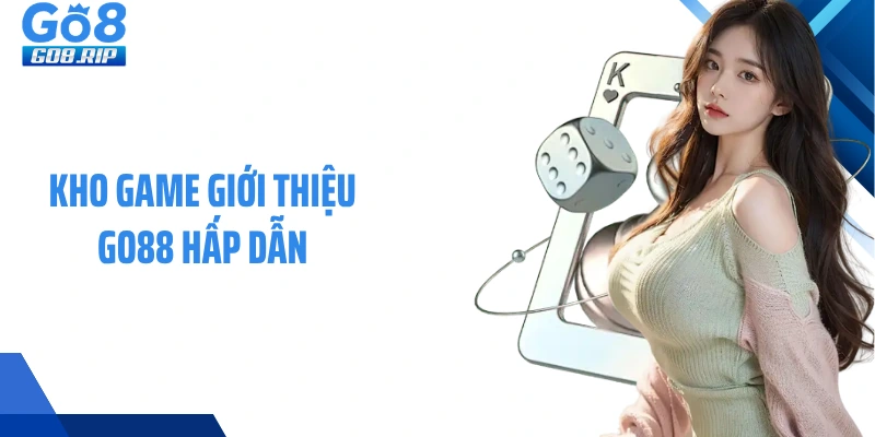 Kho game giới thiệu GO88 hấp dẫn