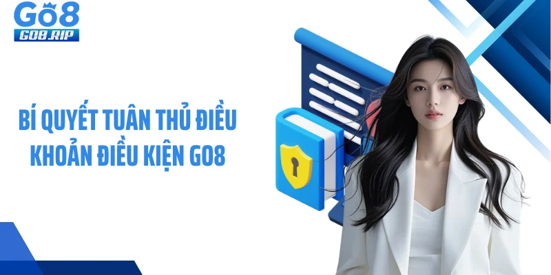 Bí quyết tuân thủ điều khoản điều kiện GO8