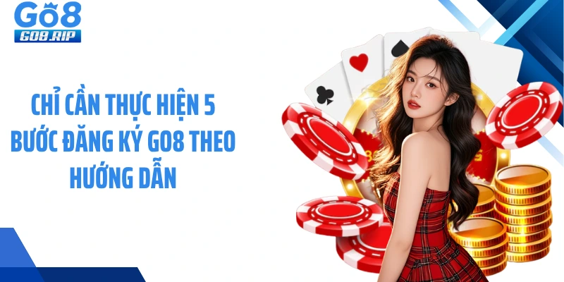 Chỉ cần thực hiện 5 bước đăng ký GO8 theo hướng dẫn