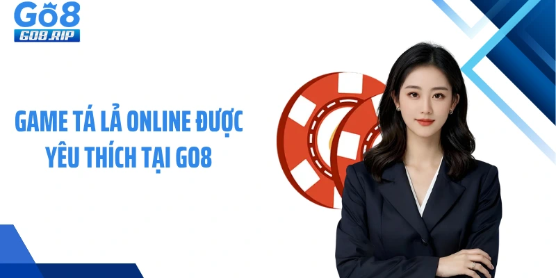 Game tá lả online được yêu thích tại GO8