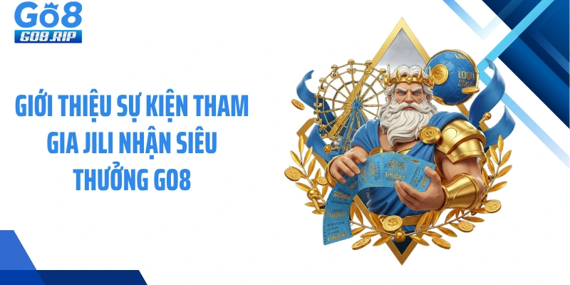 Giới thiệu sự kiện tham gia JILI nhận siêu thưởng GO8