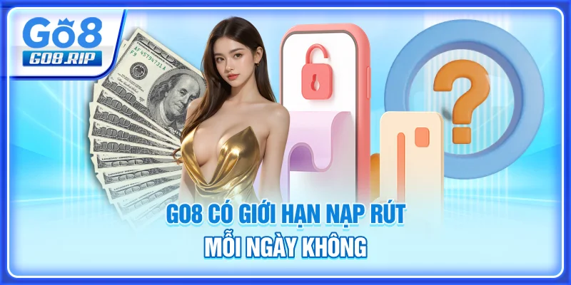 GO8 có nạp rút mỗi ngày không?