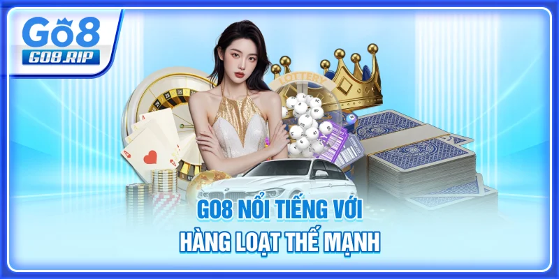 GO8 nổi tiếng với hàng loạt thế mạnh