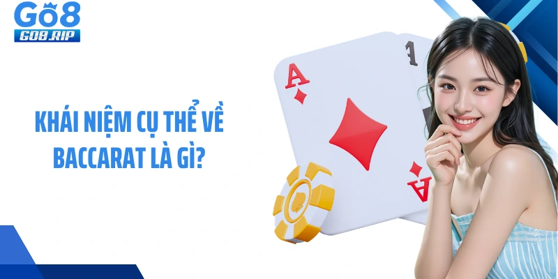 Khái niệm cụ thể về Baccarat là gì?