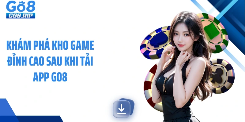 Khám phá kho game đỉnh cao sau khi tải app GO8