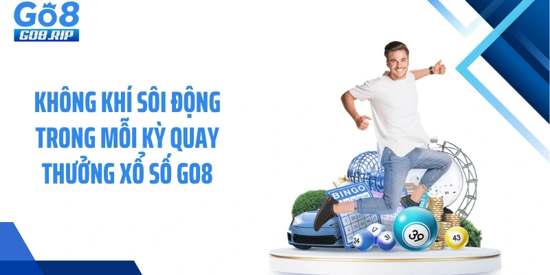 Không khí sôi động trong mỗi kỳ quay thưởng xổ số GO8