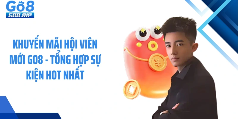 Khuyến Mãi Hội Viên Mới GO8