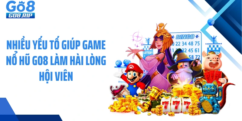Nhiều yếu tố giúp game nổ hũ GO8 làm hài lòng hội viên