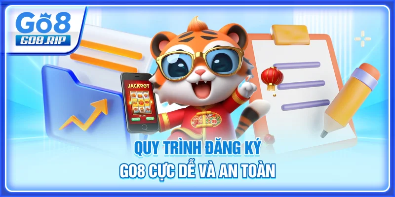 Quy trình đăng ký GO8 cực dễ và an toàn