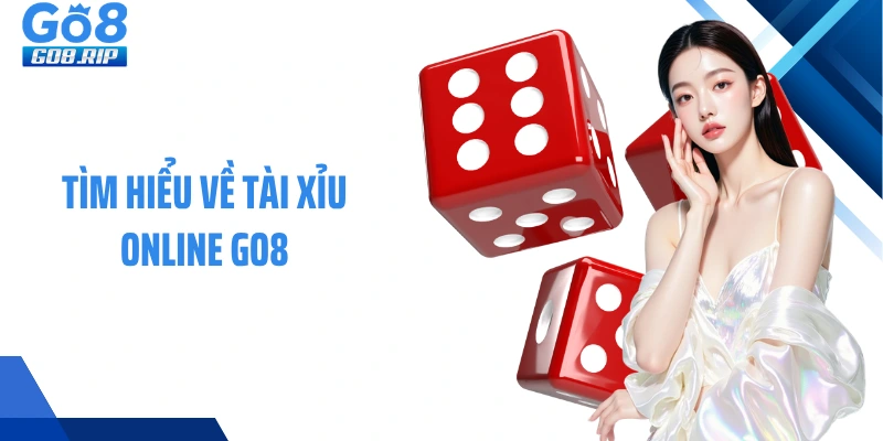 Tìm hiểu về Tài xỉu online GO8