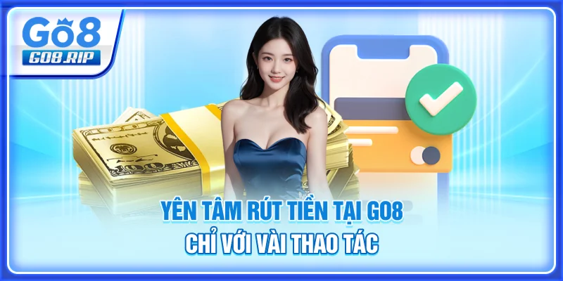 Yên tâm rút tiền tại GO8 chỉ với vài thao tác